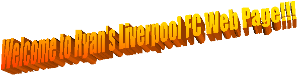 Welcome to Ryan's Liverpool FC Web Page!!!